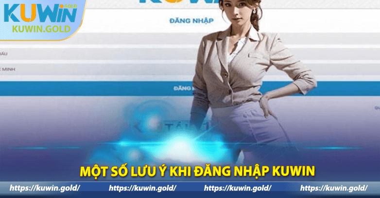 Một số lưu ý khi đăng nhập Kuwin